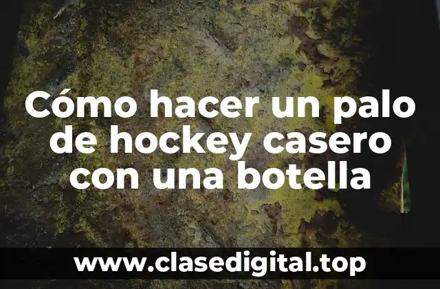 Cómo hacer un palo de hockey casero con una botella