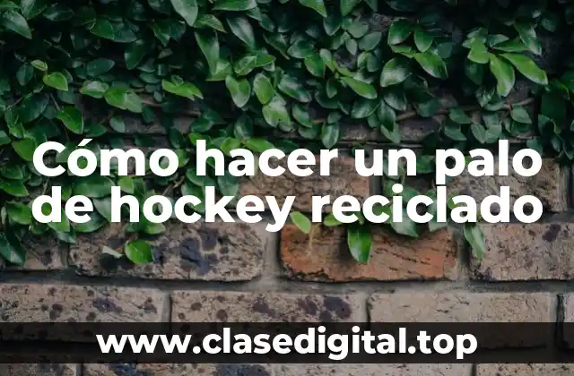 Cómo hacer un palo de hockey reciclado