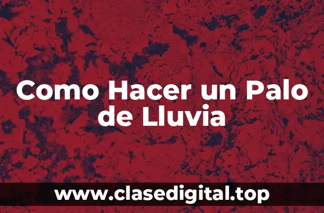 Como Hacer un Palo de Lluvia