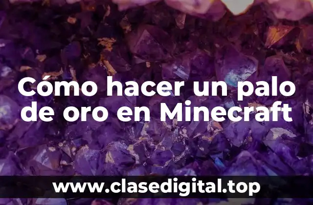 Cómo hacer un palo de oro en Minecraft