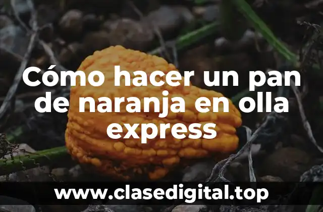Cómo hacer un pan de naranja en olla express
