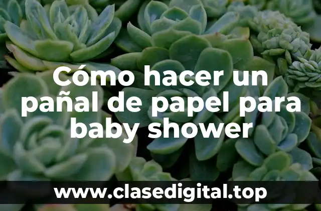 Cómo hacer un pañal de papel para baby shower