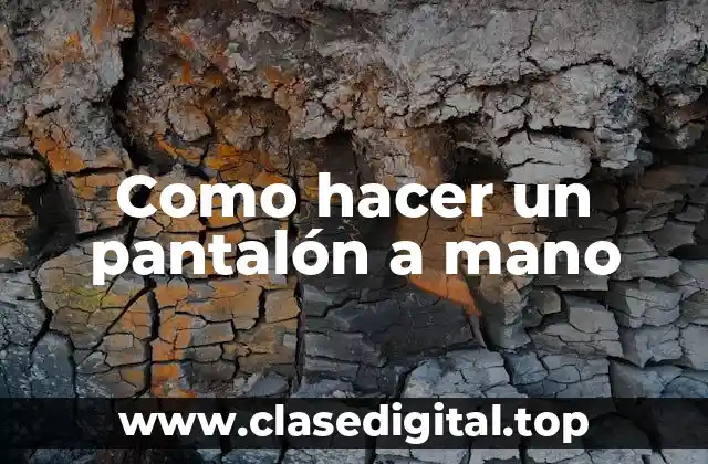 ¿Qué es un pantalón a mano y para qué sirve?