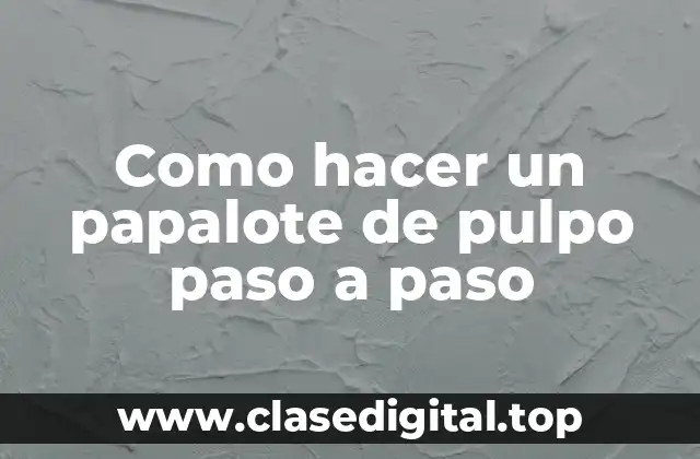 Como hacer un papalote de pulpo paso a paso