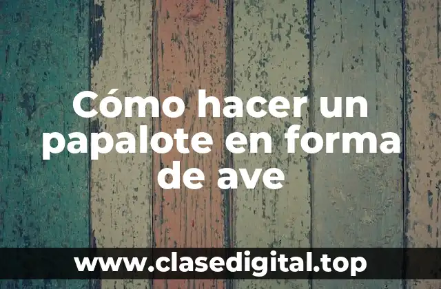 Cómo hacer un papalote en forma de ave