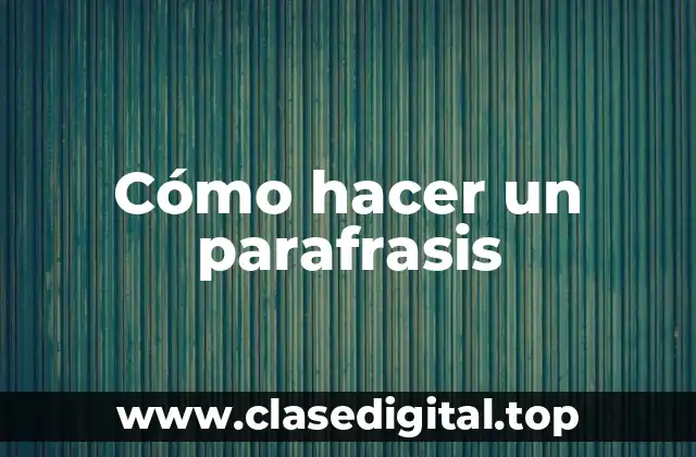 Cómo hacer un parafrasis