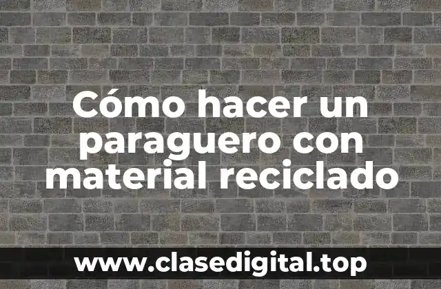 Cómo hacer un paraguero con material reciclado