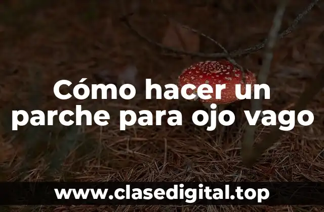 Cómo hacer un parche para ojo vago