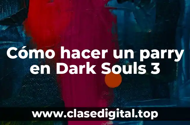 Cómo hacer un parry en Dark Souls 3