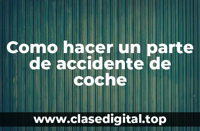 Como hacer un parte de accidente de coche