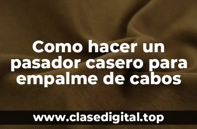 Como hacer un pasador casero para empalme de cabos