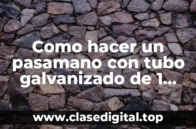 Como hacer un pasamano con tubo galvanizado de 1 pulgada