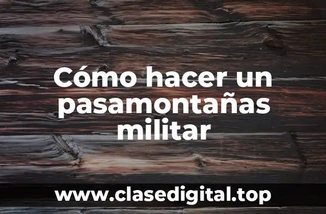Cómo hacer un pasamontañas militar
