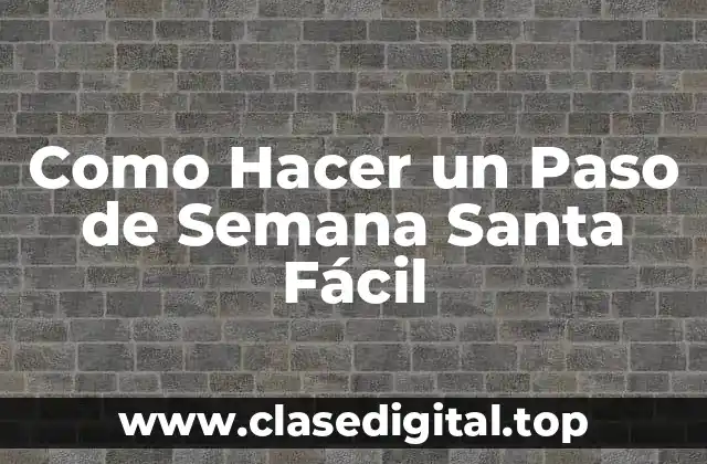 Como Hacer un Paso de Semana Santa Fácil