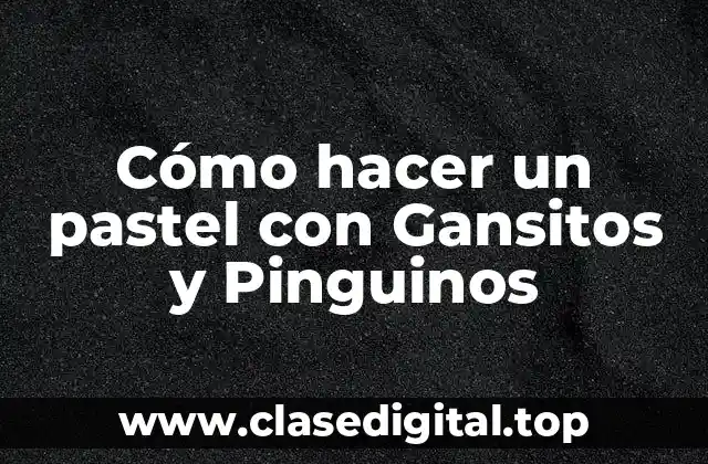 Cómo hacer un pastel con Gansitos y Pinguinos