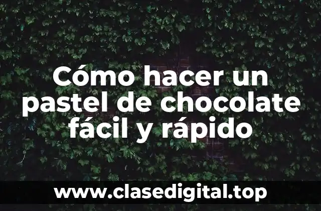 Cómo hacer un pastel de chocolate fácil y rápido