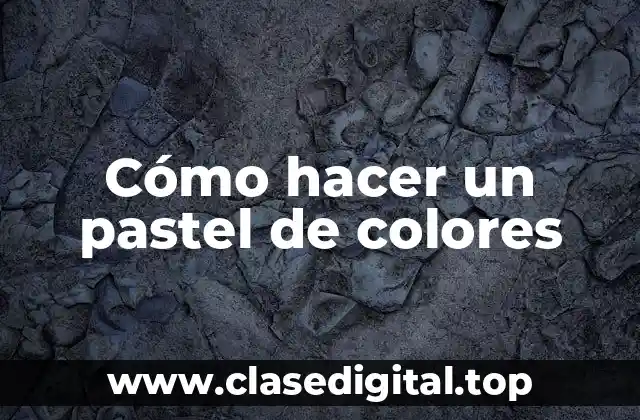 Cómo hacer un pastel de colores