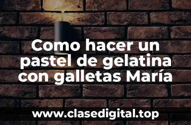 Como hacer un pastel de gelatina con galletas María