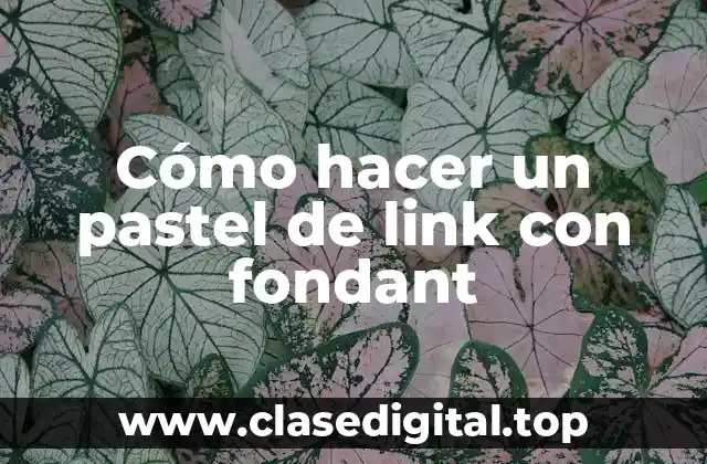 Cómo hacer un pastel de link con fondant