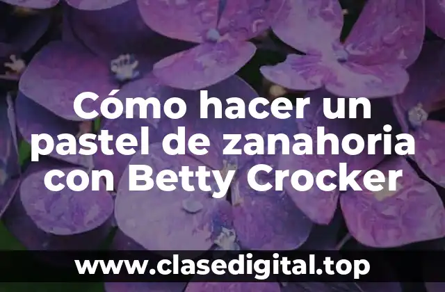 Cómo hacer un pastel de zanahoria con Betty Crocker