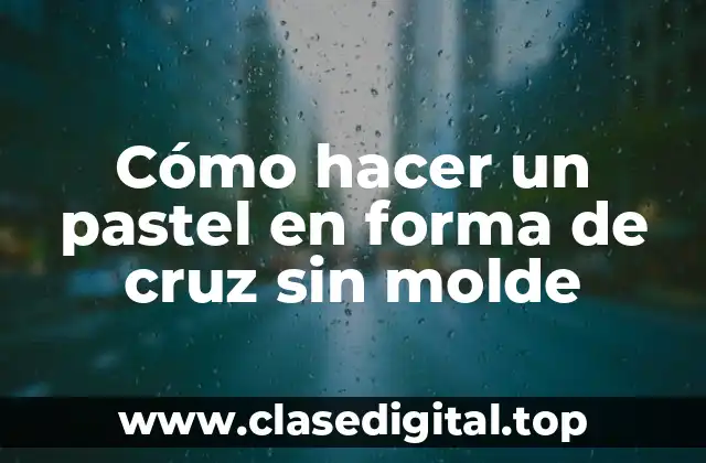 Cómo hacer un pastel en forma de cruz sin molde