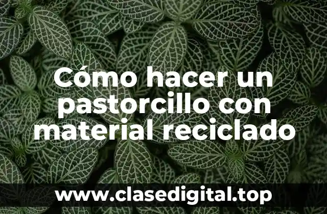 Cómo hacer un pastorcillo con material reciclado