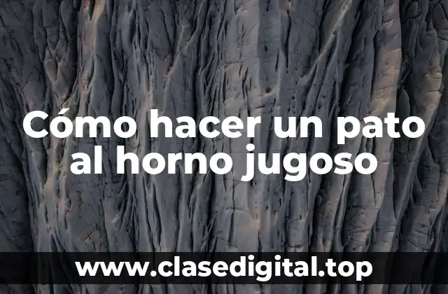 Cómo hacer un pato al horno jugoso