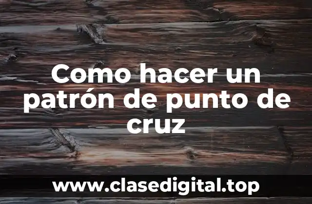 ¿Qué es un patrón de punto de cruz?
