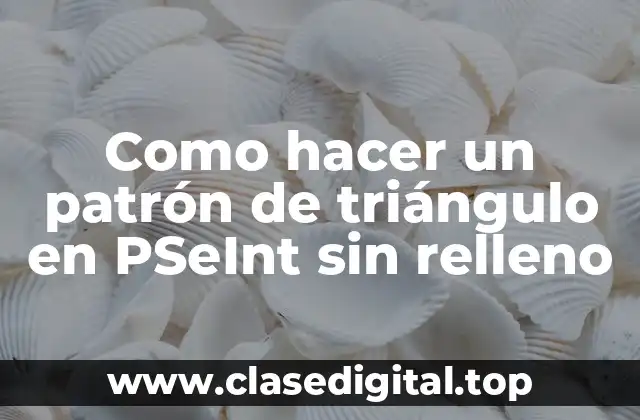 Como hacer un patrón de triángulo en PSeInt sin relleno
