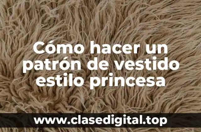 Cómo hacer un patrón de vestido estilo princesa