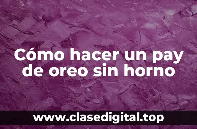 Cómo hacer un pay de oreo sin horno