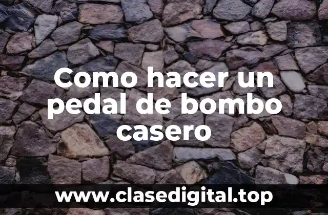 Como hacer un pedal de bombo casero