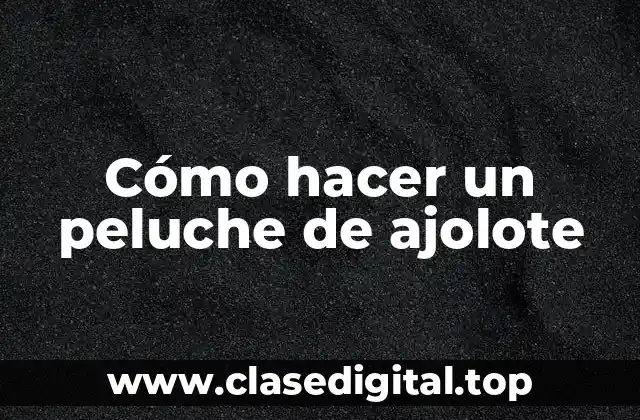 Cómo hacer un peluche de ajolote