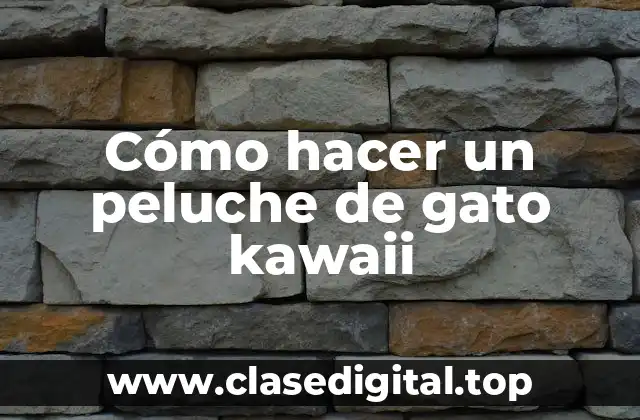 Cómo hacer un peluche de gato kawaii