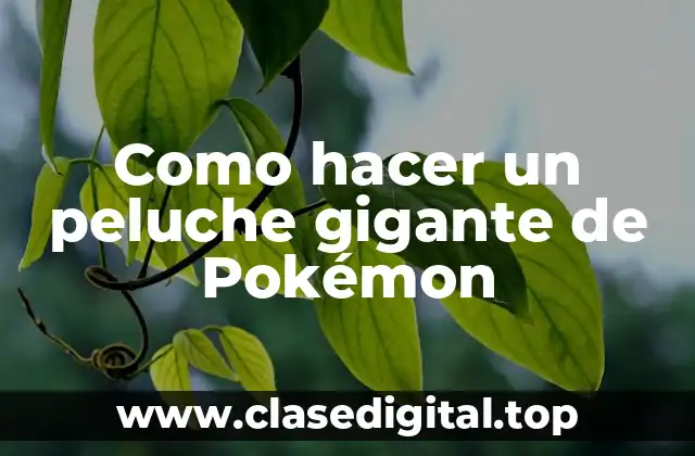 Como hacer un peluche gigante de Pokémon