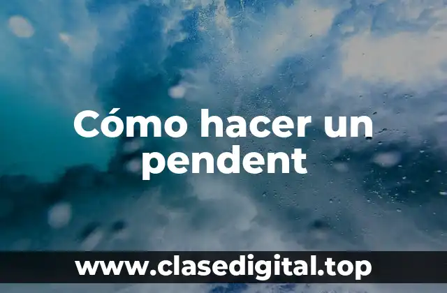 ¿Qué es un Pendent?