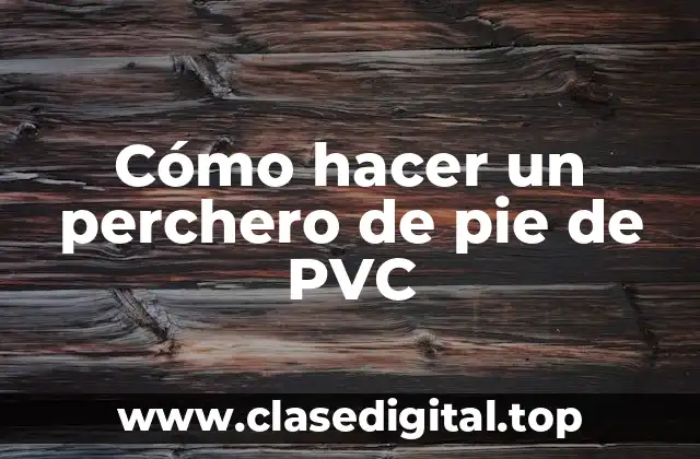 Cómo hacer un perchero de pie de PVC