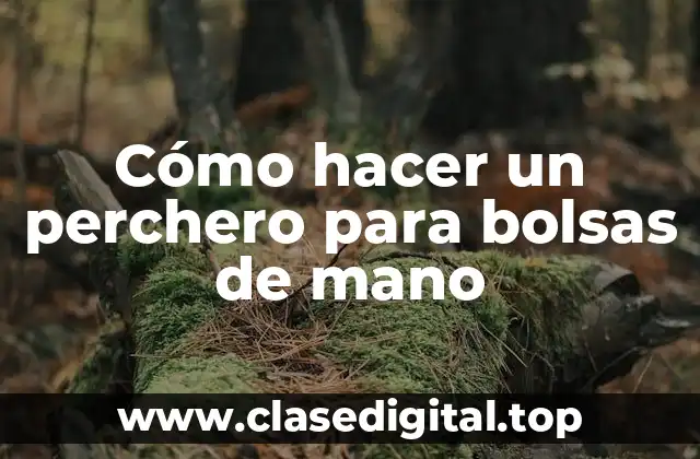 Cómo hacer un perchero para bolsas de mano