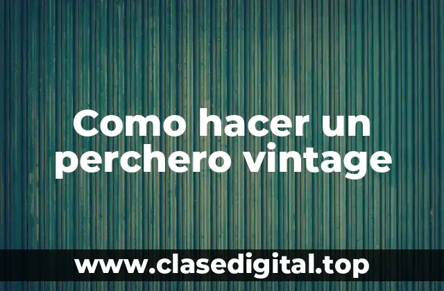 Como hacer un perchero vintage