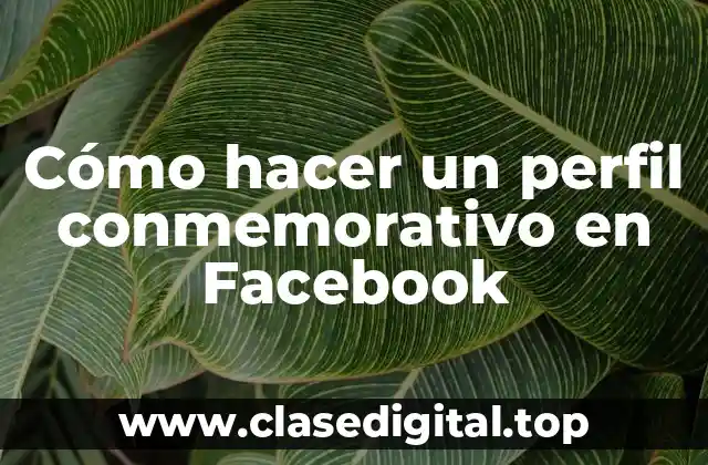 Cómo hacer un perfil conmemorativo en Facebook
