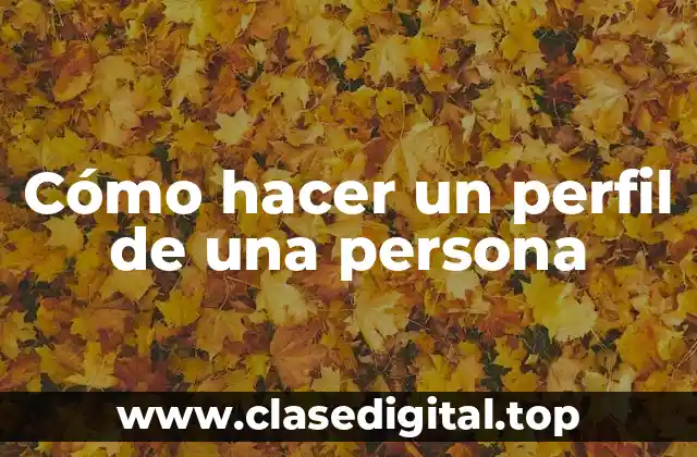 Cómo hacer un perfil de una persona