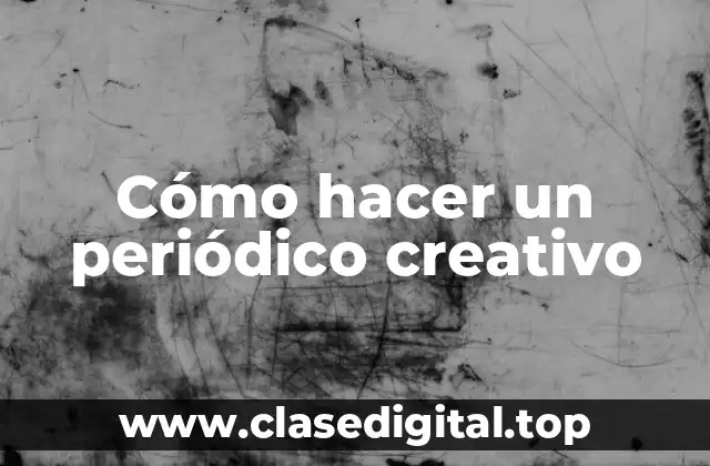 Cómo hacer un periódico creativo