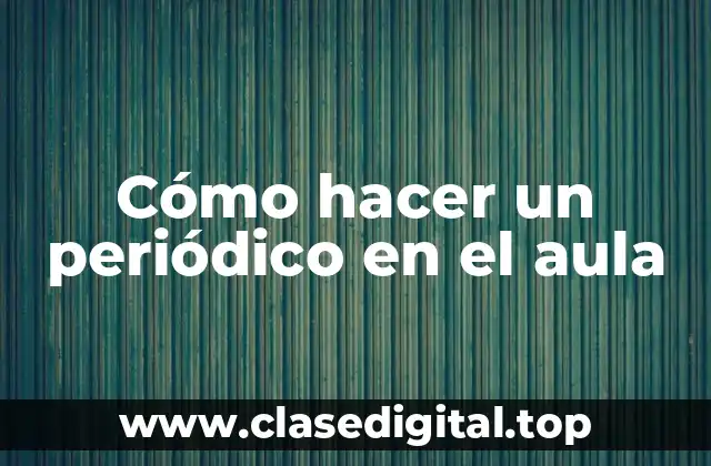 Cómo hacer un periódico en el aula