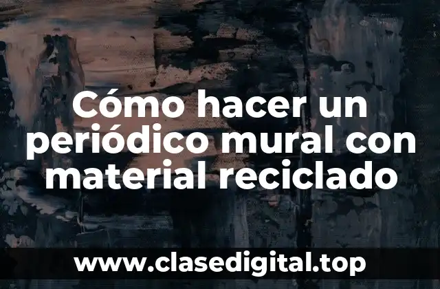 Cómo hacer un periódico mural con material reciclado
