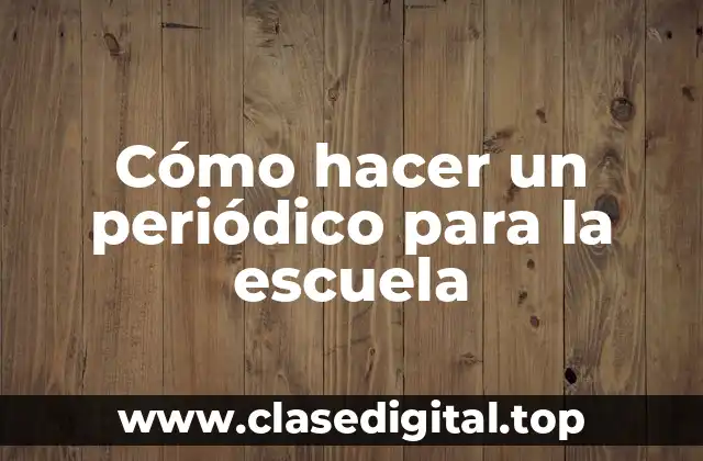 Cómo hacer un periódico para la escuela