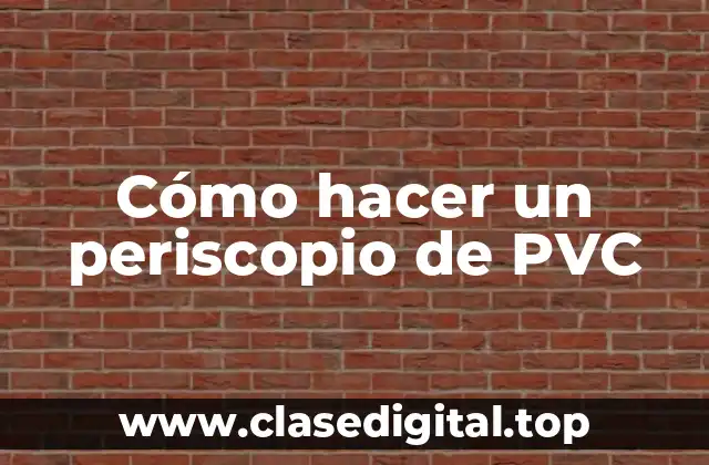 ¿Qué es un periscopio de PVC?