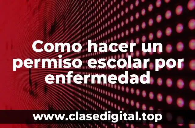 Como hacer un permiso escolar por enfermedad