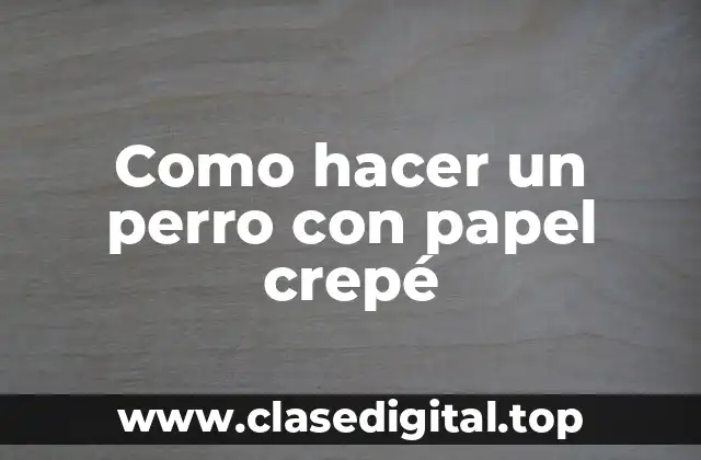Como hacer un perro con papel crepé