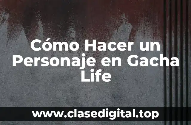 Cómo Hacer un Personaje en Gacha Life