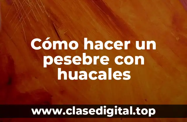 Cómo hacer un pesebre con huacales
